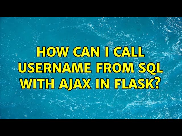How can I call username from sql with ajax in flask?
