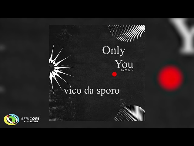 Vico Da Sporo - Only You (feat. Xolani N) (Official Audio)