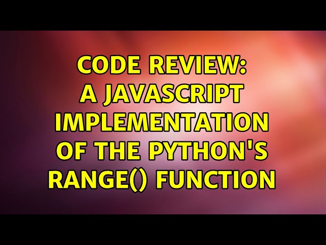 Code Review: A JavaScript implementation of the Python's range() function