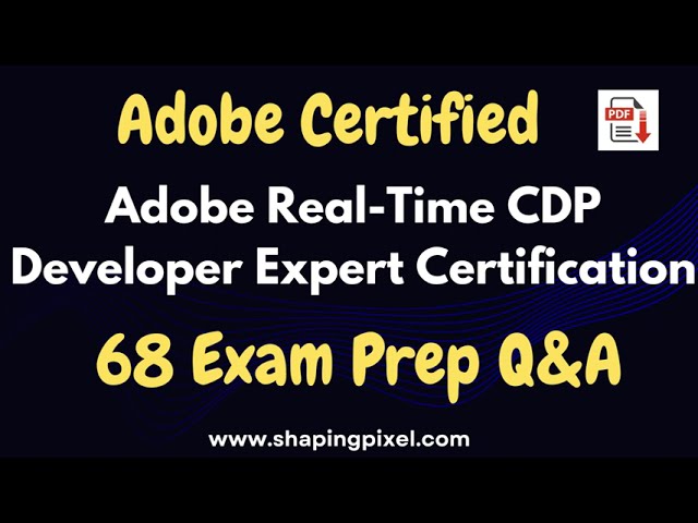 Adobe Real-Time CDP Developer Expert (AD0-E605) Exam Prep Q&A | Pass Adobe Exam