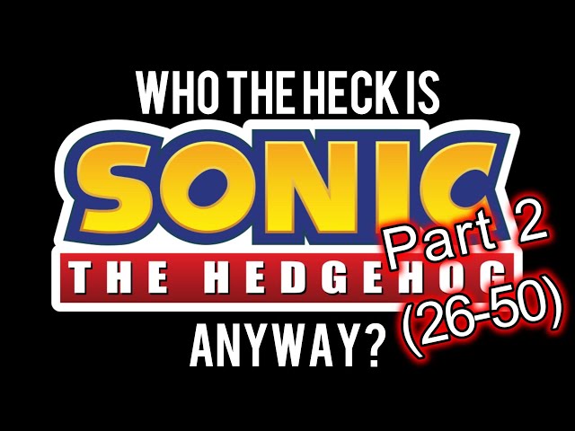 Who the Heck are the Sonic the Hedgehog Characters, Anyway? Part 2 (26-50)