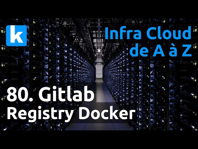 Infra de A à Z - 80. Gitlab : activation de la registry docker