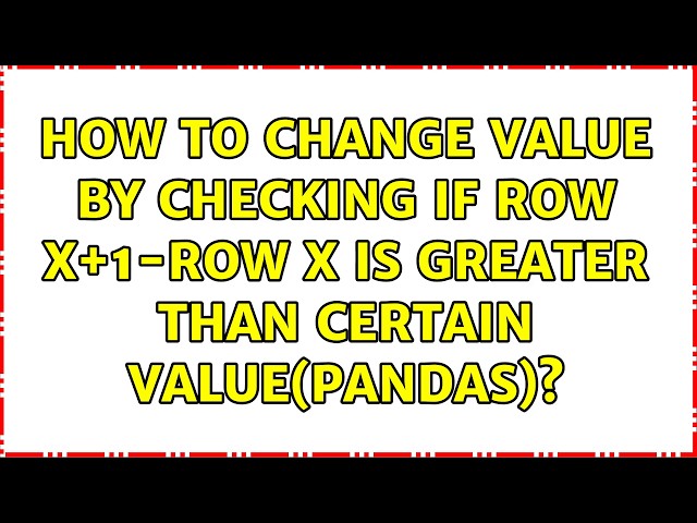 How to change value by checking if row x+1-row x is greater than certain value(pandas)?