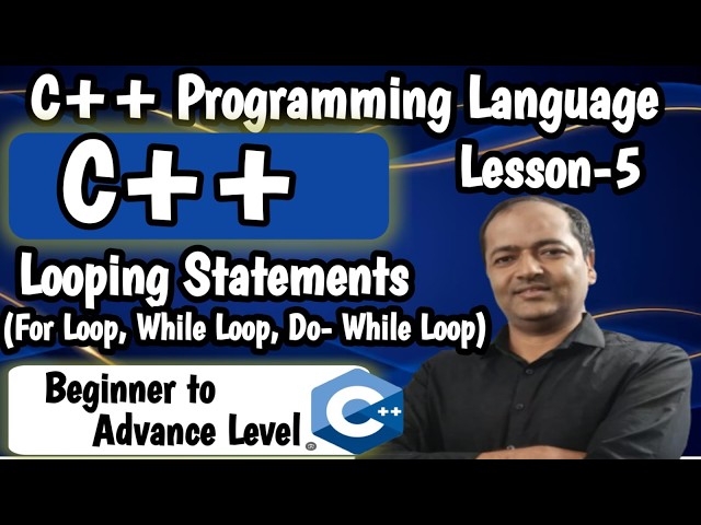 Lesson-5: Looping Statements For Loop, While Loop, Do-While Loop |C++ Tutorial for Beginners