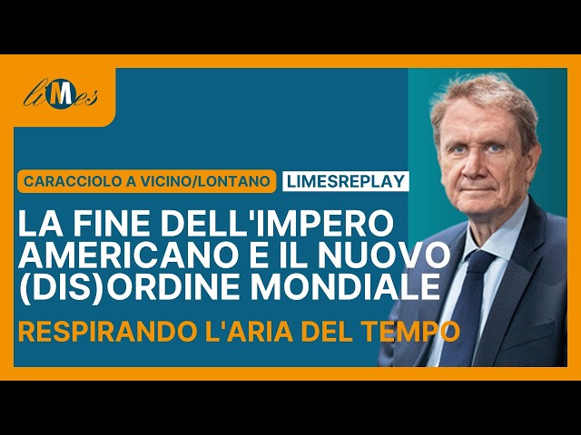 Caracciolo: The End of the American Empire and the New World (Dis)order -VicinoLontano LimesReplay