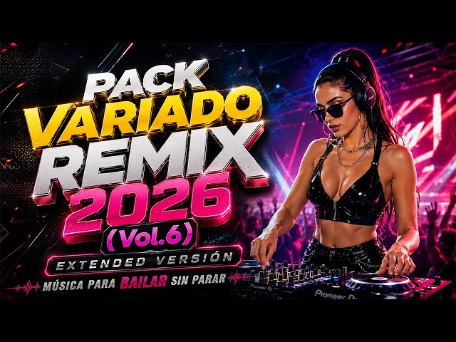 ⚡PACK VARIADO REMIX 2026 (Vol.6) Extended Versión • ¡Música para Bailar Sin Parar! GRATIS