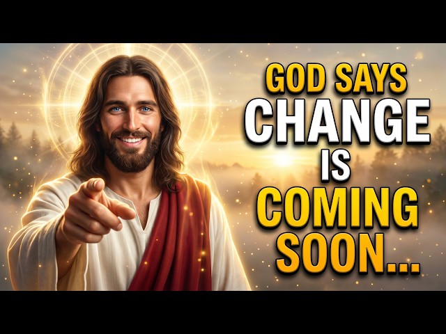 🔴God Says- CHANGE IS COMING SOON... | Gods Message Today | God's Message Now For You