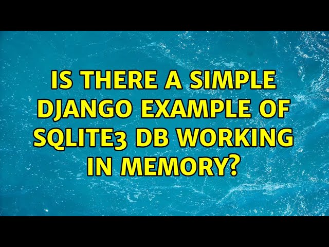 Is there a simple django example of sqlite3 db working in memory?