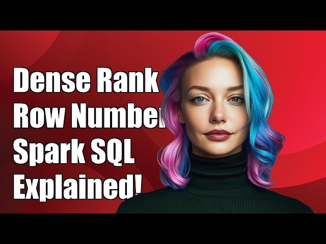Understanding the Difference Between Dense Rank and Row Number in Spark SQL