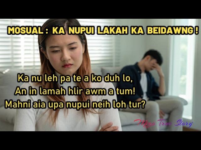 Mo Sual: Ka nupui lakah ka beidawng, ka nu leh pate a ko duh lo, an in lamah awm a tum tlat.