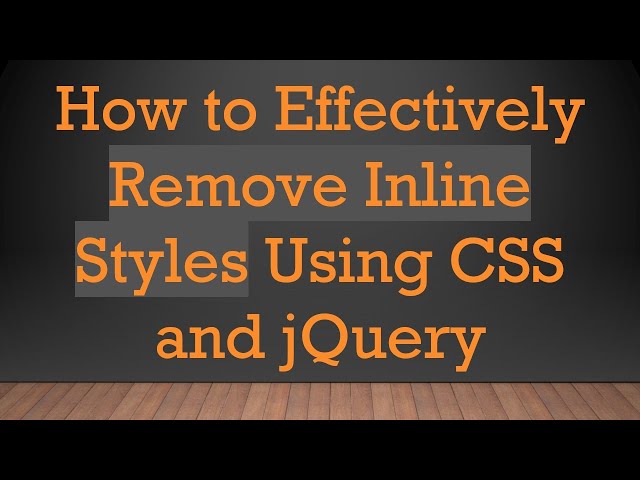 How to Effectively Remove Inline Styles Using CSS and jQuery