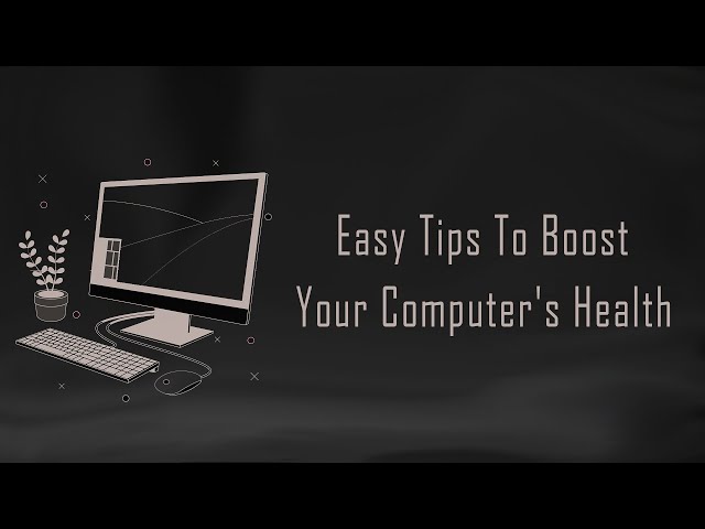 Easy Tips To Boost Your Computer's Health
