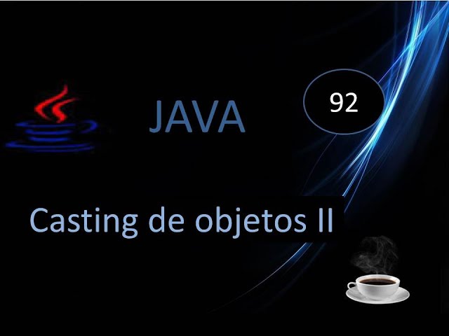 92.- Casting de objetos en Java (Upcasting y downcasting)- Parte 1.