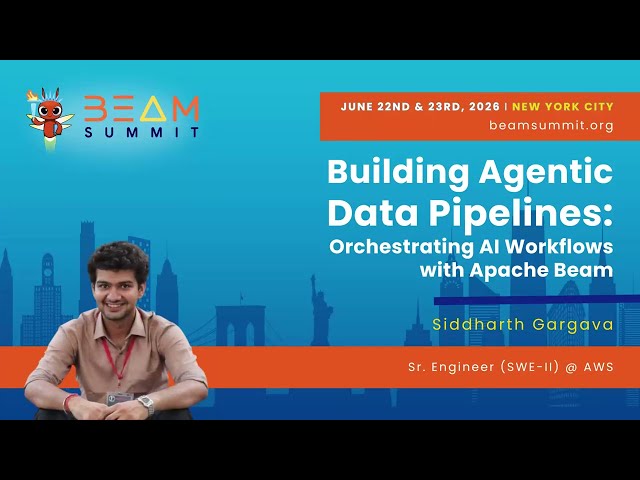 Building Agentic Data Pipelines: Orchestrating AI Workflows with Apache Beam - Beam Summit 2026