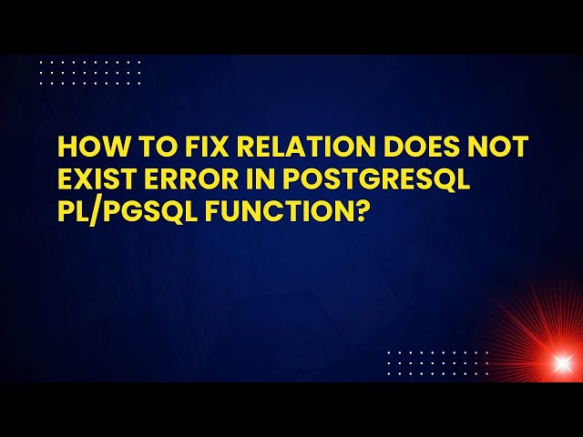How to Fix Relation Does Not Exist Error in PostgreSQL PL/pgSQL Function?
