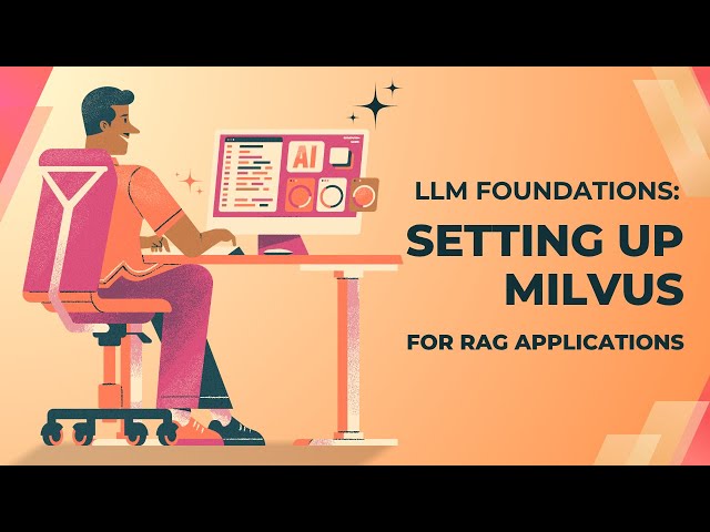 LLM Foundations: Setting Up Milvus for RAG Applications Step by Step Tutorial