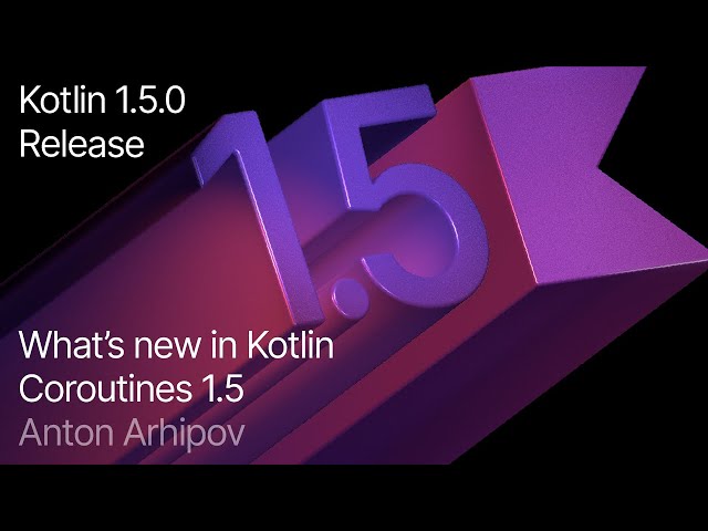 Kotlin Coroutines 1.5: GlobalScope marked as delicate, refined Channels API, and more
