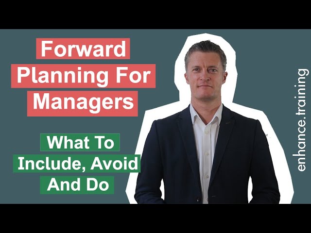 Forward Planning For Managers - What To Include, Avoid and Do
