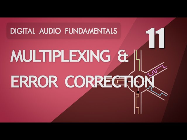 11. Multiplexing and Error Correction - Digital Audio Fundamentals