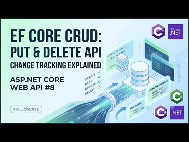 EF Core CRUD: PUT & DELETE API | Change Tracking Explained | ASP.NET Core Web API #8