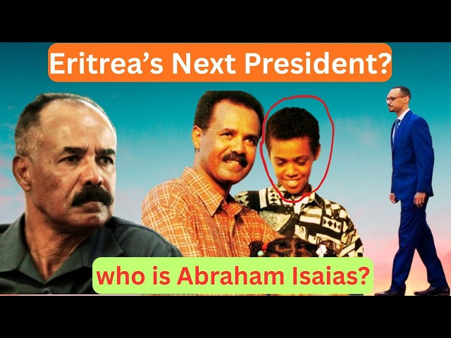 Eritrea’s Hidden Successor: Who is Abraham Isaias Afwerki?