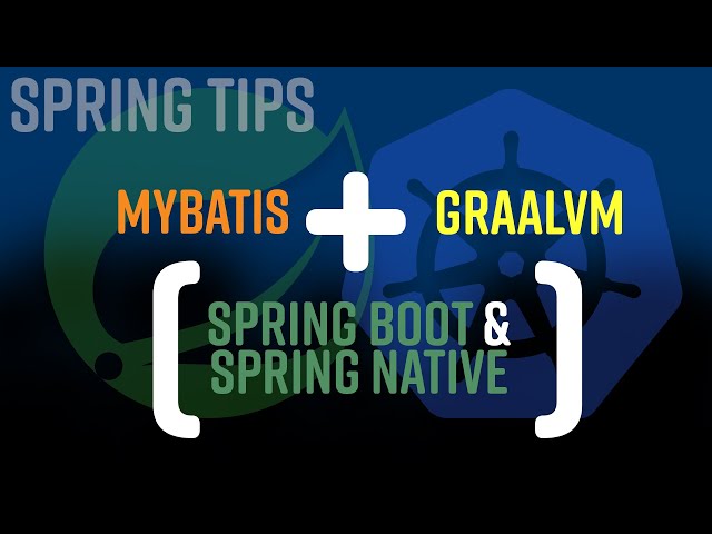 Spring Tips: Spring Native and MyBatis