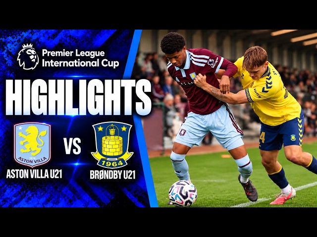 Aston Villa U21 vs Brøndby U21 | 0-4 | Highlights | Premier League International Cup