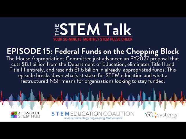The STEM Talk | Episode 15: Federal Funds on the Chopping Block [7.2.26]