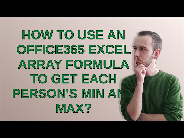 How to use an Office365 Excel array formula to get each person's min and max?