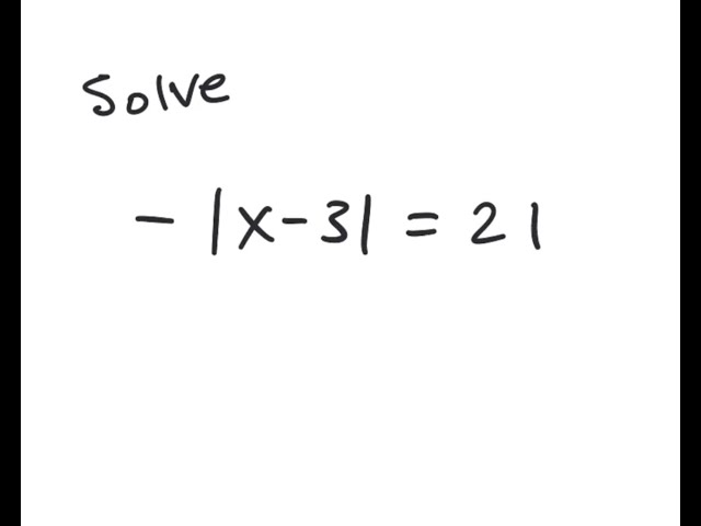 Absolute Value Equation: Solve -|x-3| = 21