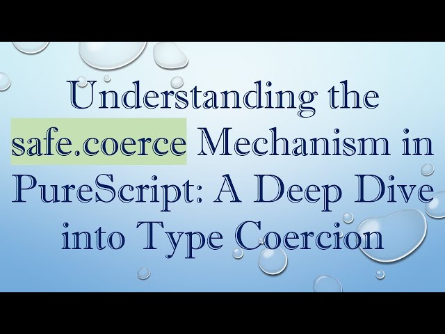Understanding the safe.coerce Mechanism in PureScript: A Deep Dive into Type Coercion