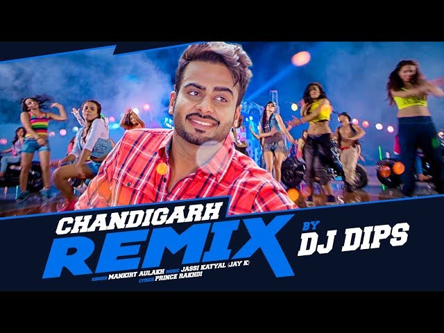 Mankirt Aulakh | Chandigarh - Remix | Dj Dips | Latest Remix Punjabi Song