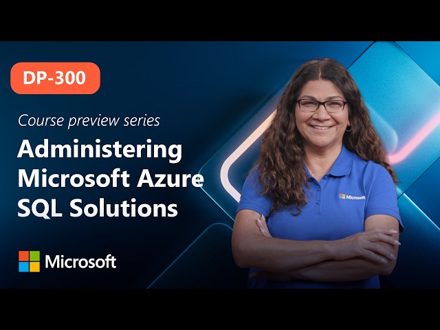 Course Preview | DP-300 | Administering Microsoft Azure SQL Solutions