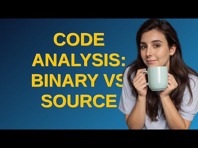 Security: Code Analysis: Binary vs Source