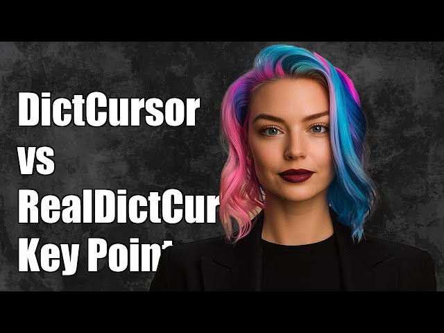 DictCursor vs RealDictCursor: Key Differences and Use Cases Explained