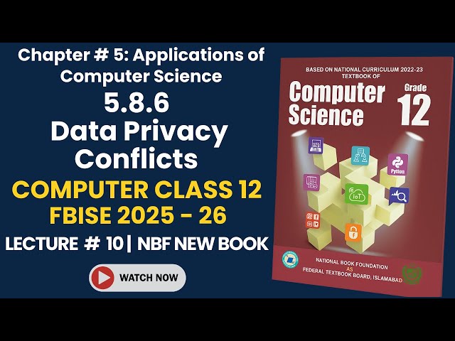 Class 12 Computer Science FBISE 2025 2026 | Chapter 5 Lecture 10 | Data Privacy Conflicts Explained