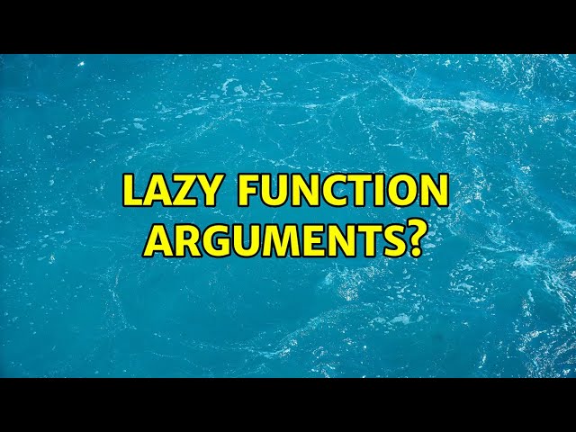 Lazy function arguments?