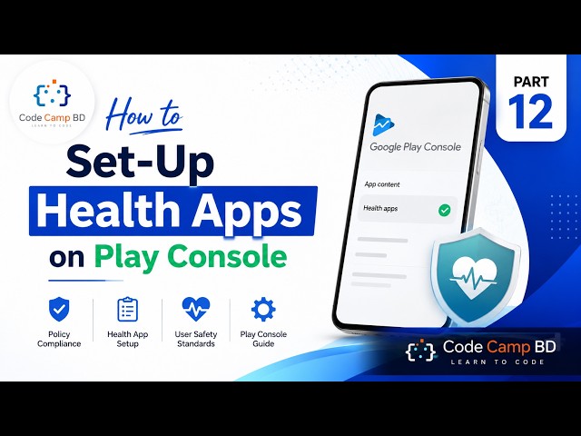 How to Set-Up Health Apps on Google Play Console (2026) | Complete Guide | Part 12 | Code Camp BD