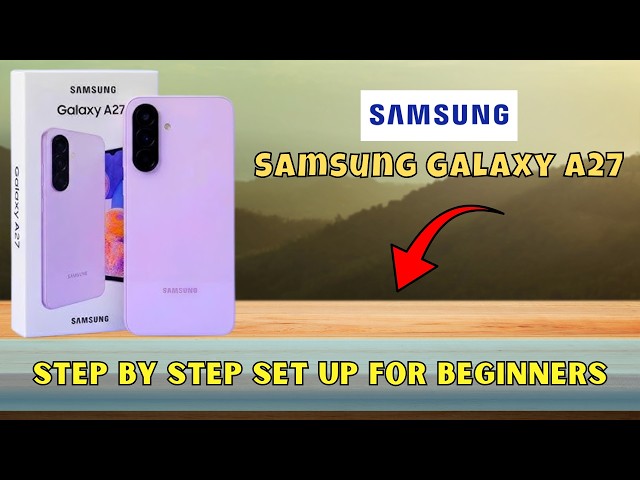 Step By Step Set Up For Beginners Samsung A27 (Quick Tutorial)