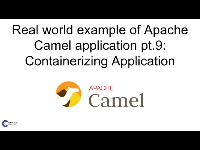 Building an Example of a Real-World Apache Camel Application Pt.9 | Containerizing the Application