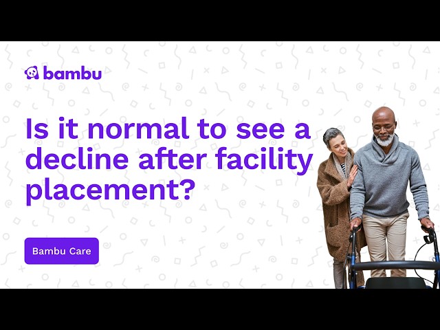 Is it normal to see a decline in a person with dementia after facility placement?
