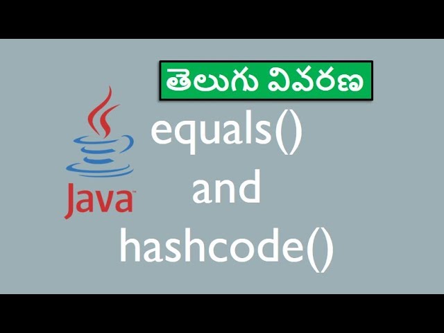 equals and hashcode methods in Java - Java in Telugu - జావా తెలుగులో