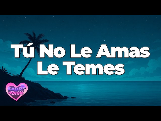 Luis Enrique - Tú No Le Amas Le Temes | Letra