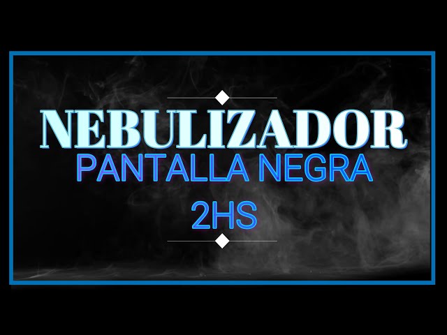 Sonido NEBULIZADOR  para DORMIR pantalla negra - 5 min duerme toda la noche - Aerosol black screen -