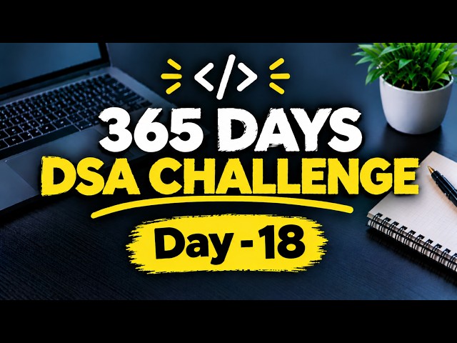 DSA 365 Days Challenge 🔥 Day 18 | Data Structures & Algorithms | Coding Live