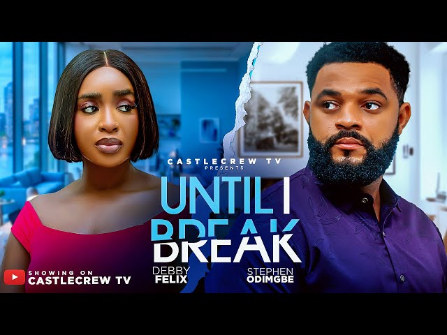 UNTIL I BREAK | STEPHEN ODIMGBE, DEBBY FELIX | Latest Nigerian Full Movies 2026