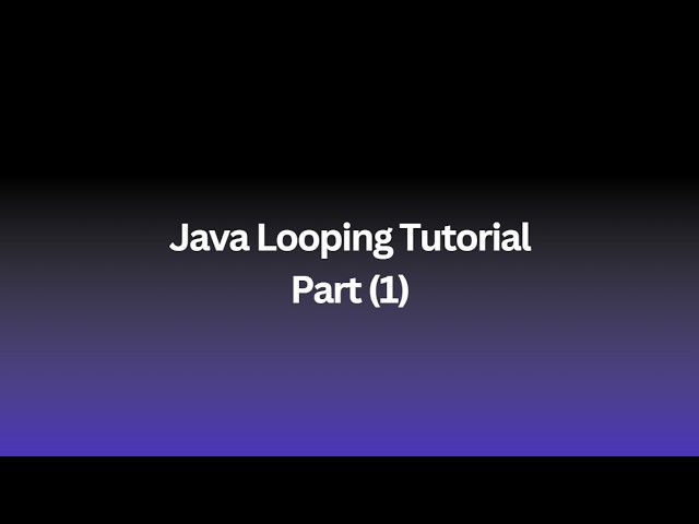 Java Looping Tutorial Part (1)