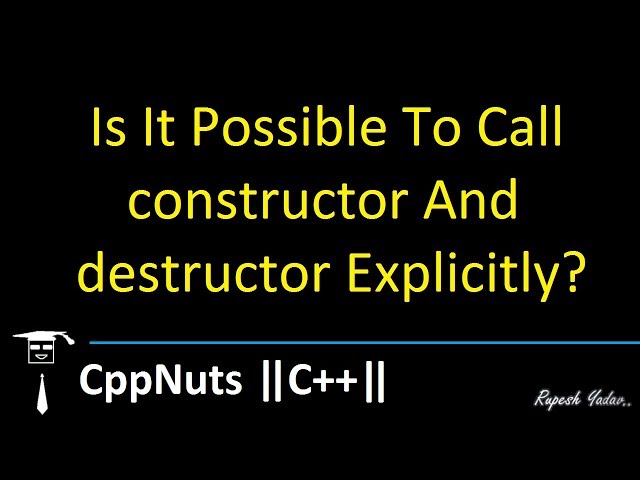 Is It Possible To Call constructor And destructor Explicitly?