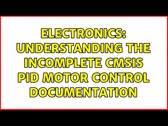 Electronics: Understanding the incomplete CMSIS PID motor control documentation