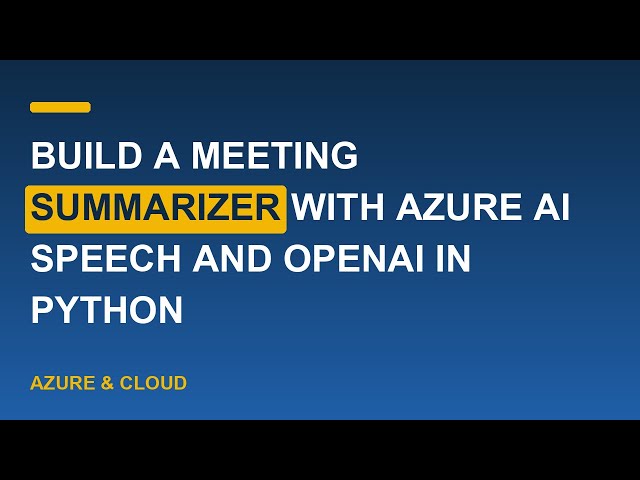 Build a Meeting Summarizer with Azure AI Speech and OpenAI in Python